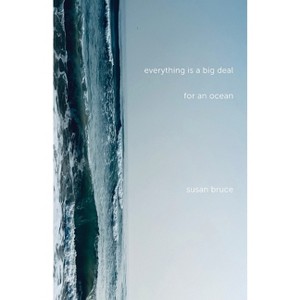 Everything is a Big Deal for an Ocean - by  Susan Bruce (Paperback) - 1 of 1
