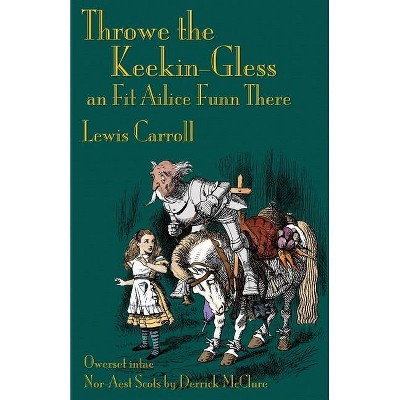 Throwe the Keekin-Gless an Fit Ailice Funn There - by  Lewis Carroll (Paperback)