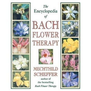 The Encyclopedia of Bach Flower Therapy - by  Mechthild Scheffer (Paperback) - 1 of 1