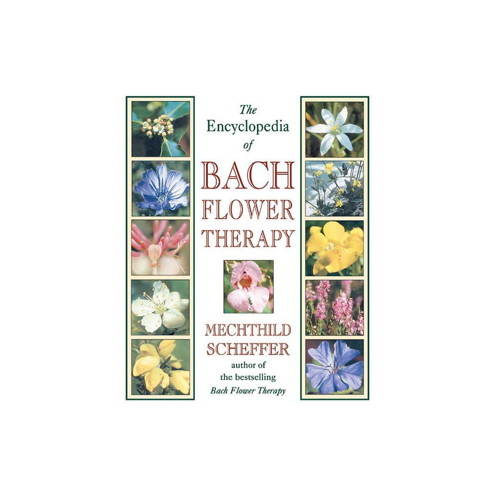 The Encyclopedia of Bach Flower Therapy - by Mechthild Scheffer (Paperback)