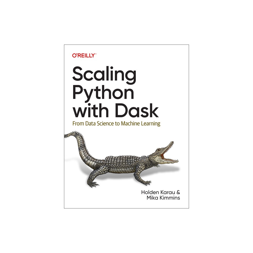 Scaling Python with Dask - by Holden Karau & Mika Kimmins (Paperback)
