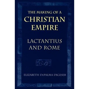 The Making of a Christian Empire - by  Elizabeth Depalma Digeser (Paperback) - 1 of 1