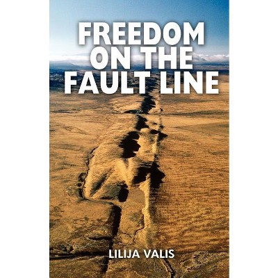 Freedom on the Fault Line - by  Lilija Valis (Paperback)