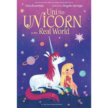 Uni the Unicorn in the Real World - by Paris Rosenthal & Amy Krouse Rosenthal (Hardcover)
