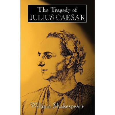 The Tragedy of Julius Caesar - by  William Shakespeare (Paperback)