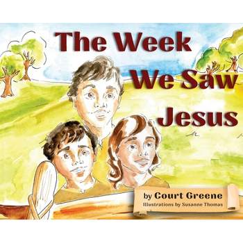 The Week We Saw Jesus - by  Court Greene (Hardcover)