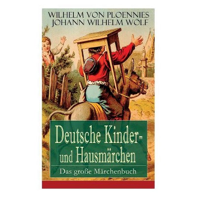 Deutsche Kinder- und Hausmärchen - by  Wilhelm Von Ploennies & Johann Wilhelm Wolf (Paperback)