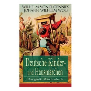 Deutsche Kinder- und Hausmärchen - by  Wilhelm Von Ploennies & Johann Wilhelm Wolf (Paperback) - 1 of 1