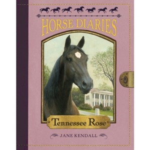 Tennessee Rose - (Horse Diaries) by  Jane Kendall (Paperback) - 1 of 1