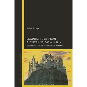 Leading Rome from a Distance, 300 BCE-37 CE - by  Ralph Lange (Hardcover) - 1 of 1
