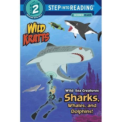 Wild Sea Creatures: Sharks, Whales and Dolphins! (Wild Kratts) - (Step Into Reading) (Paperback) - by Chris Kratt & Martin Kratt