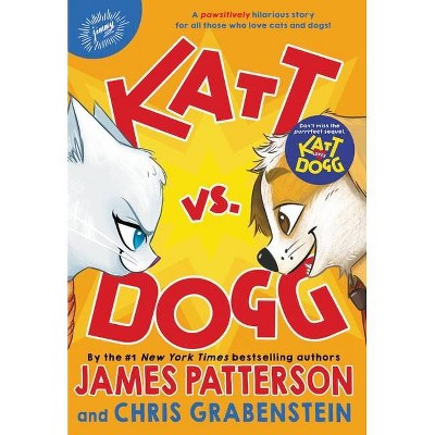 Katt vs. Dogg - by  James Patterson & Chris Grabenstein (Paperback)