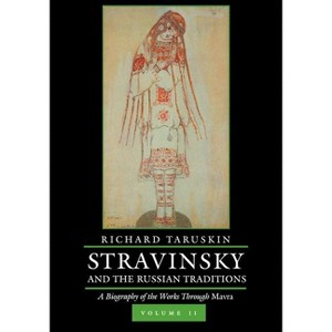 Stravinsky and the Russian Traditions, Volume Two - by  Richard Taruskin (Hardcover) - 1 of 1