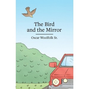 The Bird and the Mirror - by  Oscar Woolfolk (Paperback) - 1 of 1