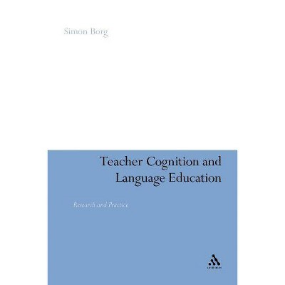 Teacher Cognition and Language Education - by  Simon Borg (Paperback)