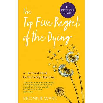 Top Five Regrets of the Dying - by  Bronnie Ware (Paperback)