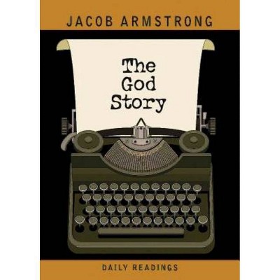 The God Story Daily Readings - by  Jacob Armstrong (Paperback)