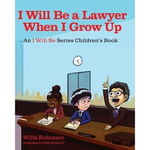 I Will Be A Lawyer When I Grow Up - by  Willa Robinson (Paperback) - 1 of 1