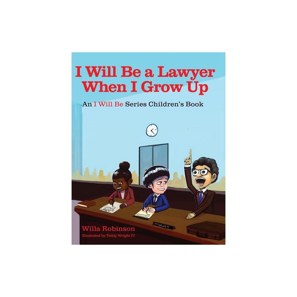 I Will Be A Lawyer When I Grow Up - by Willa Robinson (Paperback)