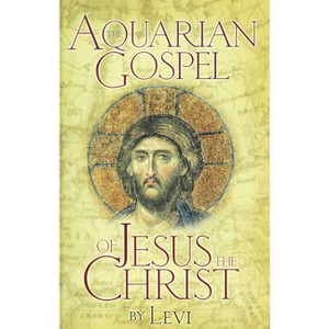 The Aquarian Gospel of Jesus the Christ - by  Levi (Paperback) - 1 of 1