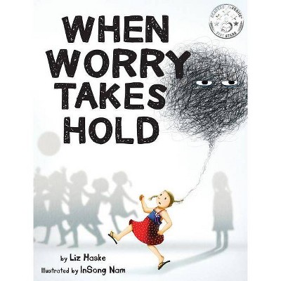 When Worry Takes Hold - by  Liz Haske (Hardcover)