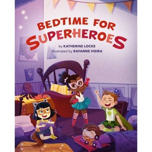 Bedtime for Superheroes - by  Katherine Locke (Hardcover) - 1 of 1