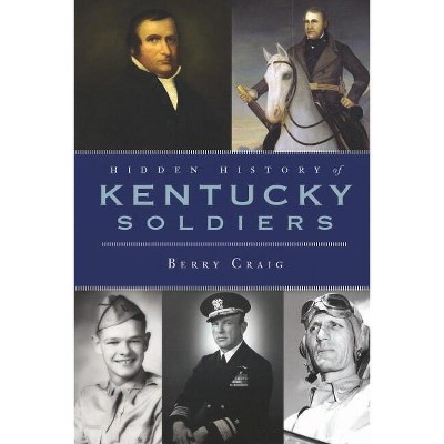 Hidden History of Kentucky Soldiers - by  Berry Craig (Paperback)