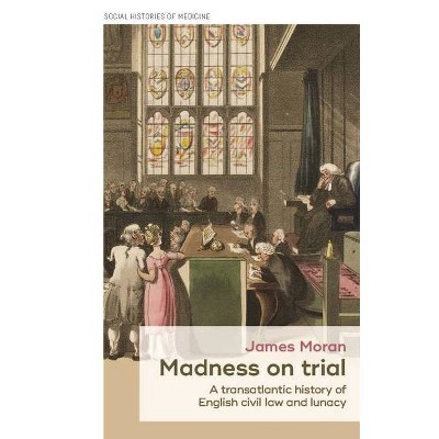 Madness on Trial - (Social Histories of Medicine) by  James Moran (Hardcover)