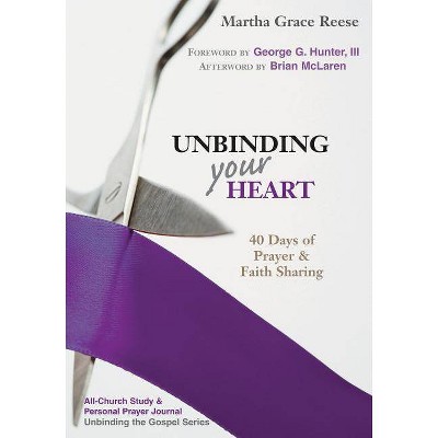 Unbinding Your Heart - (Unbinding the Gospel) by  Martha Grace Reese (Paperback)