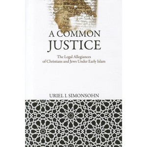 A Common Justice - (Divinations: Rereading Late Ancient Religion) by  Uriel I Simonsohn (Hardcover) - 1 of 1