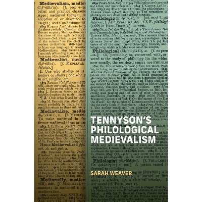 Tennyson's Philological Medievalism - by  Sarah Weaver (Hardcover)