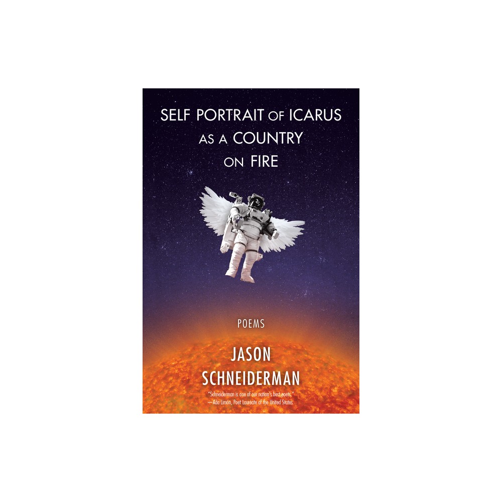 Self Portrait of Icarus as a Country on Fire - by Jason Schneiderman (Paperback)