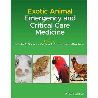 Exotic Animal Emergency and Critical Care Medicine - by  Jennifer E Graham & Grayson A Doss & Hugues Beaufrère (Hardcover)