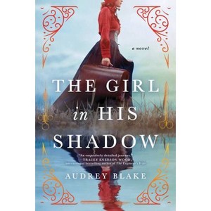 The Girl in His Shadow - by  Audrey Blake (Paperback) - 1 of 1