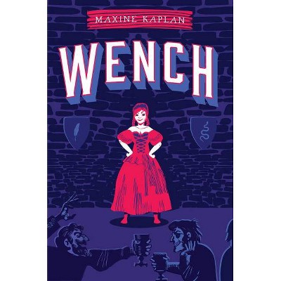 Wench - by  Maxine Kaplan (Hardcover)