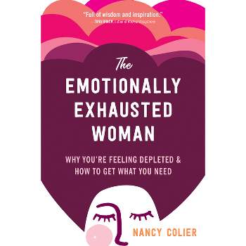 The Emotionally Exhausted Woman - by  Nancy Colier (Paperback)