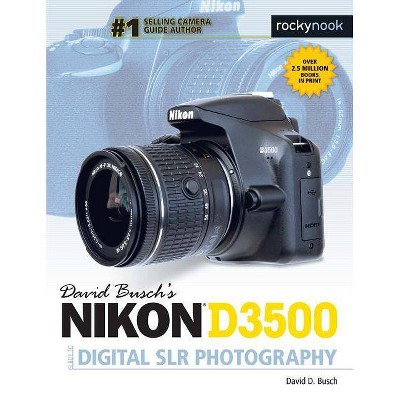 David Busch's Nikon D3500 Guide to Digital Slr Photography - (The David Busch Camera Guide) by  David D Busch (Paperback)