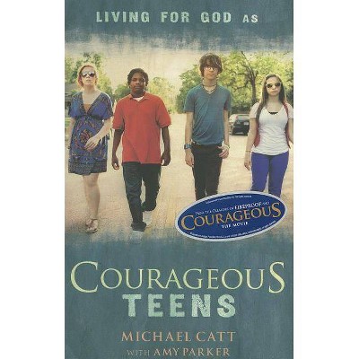  Courageous Teens - by  Michael Catt & Amy Parker (Paperback) 