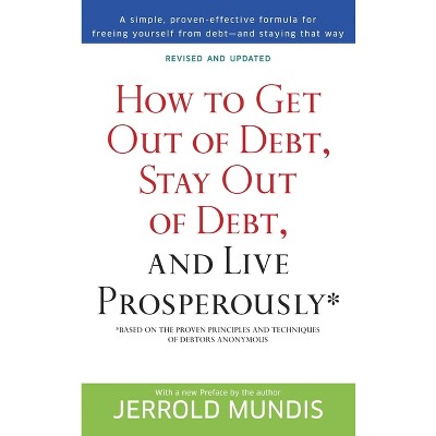 How to Get Out of Debt, Stay Out of Debt, and Live Prosperously* - by  Jerrold Mundis (Paperback)