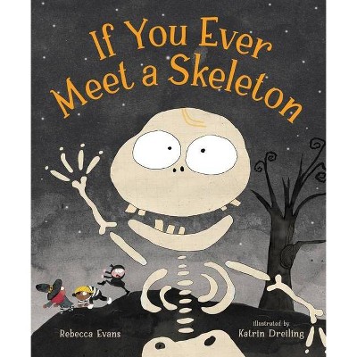 If You Ever Meet a Skeleton - by  Rebecca Evans (Hardcover)