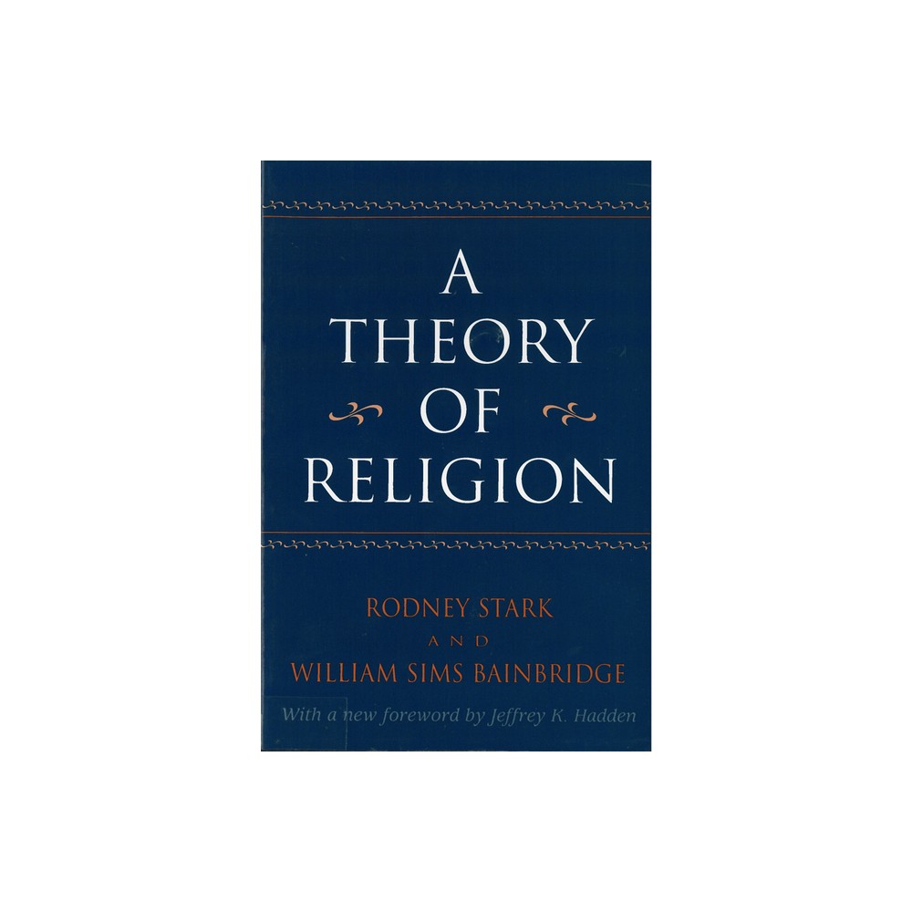 A Theory of Religion - by Rodney Stark & William Bainbridge (Paperback)