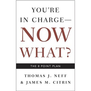 You're in Charge, Now What? - by  Thomas J Neff & James M Citrin (Paperback) - 1 of 1
