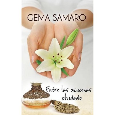 Entre las azucenas olvidado - by  Gema Samaro (Paperback)