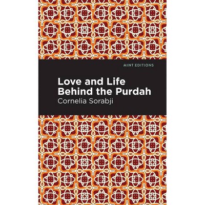 Love and Life Behind the Purdah - (Mint Editions) by  Sorabji Cornelia (Paperback)