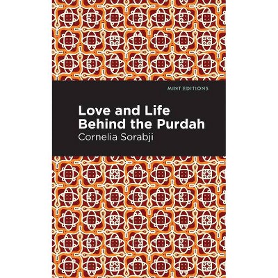 Love and Life Behind the Purdah - (Mint Editions) by  Sorabji Cornelia (Paperback)