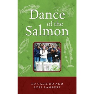 Dance of the Salmon - by  Ed Galindo & Lori Lambert (Paperback) - 1 of 1