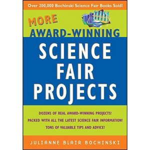 More Award-Winning Science Fair Projects - by  Julianne Blair Bochinski (Paperback) - 1 of 1