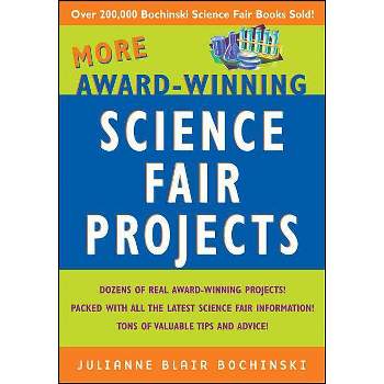 More Award-Winning Science Fair Projects - by  Julianne Blair Bochinski (Paperback)