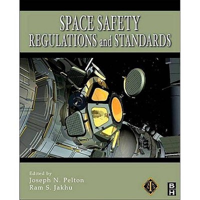 Space Safety Regulations and Standards - by  Joseph N Pelton & Ram Jakhu (Paperback)