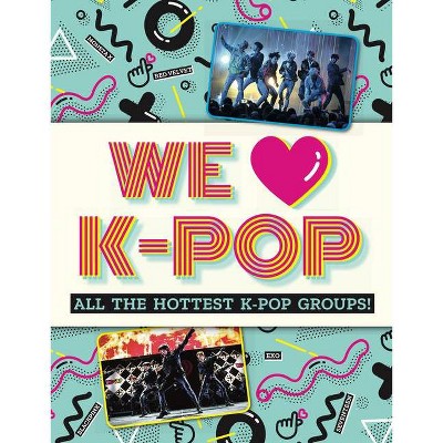 We Love K-Pop - by  Mortimer Children's Books (Paperback)